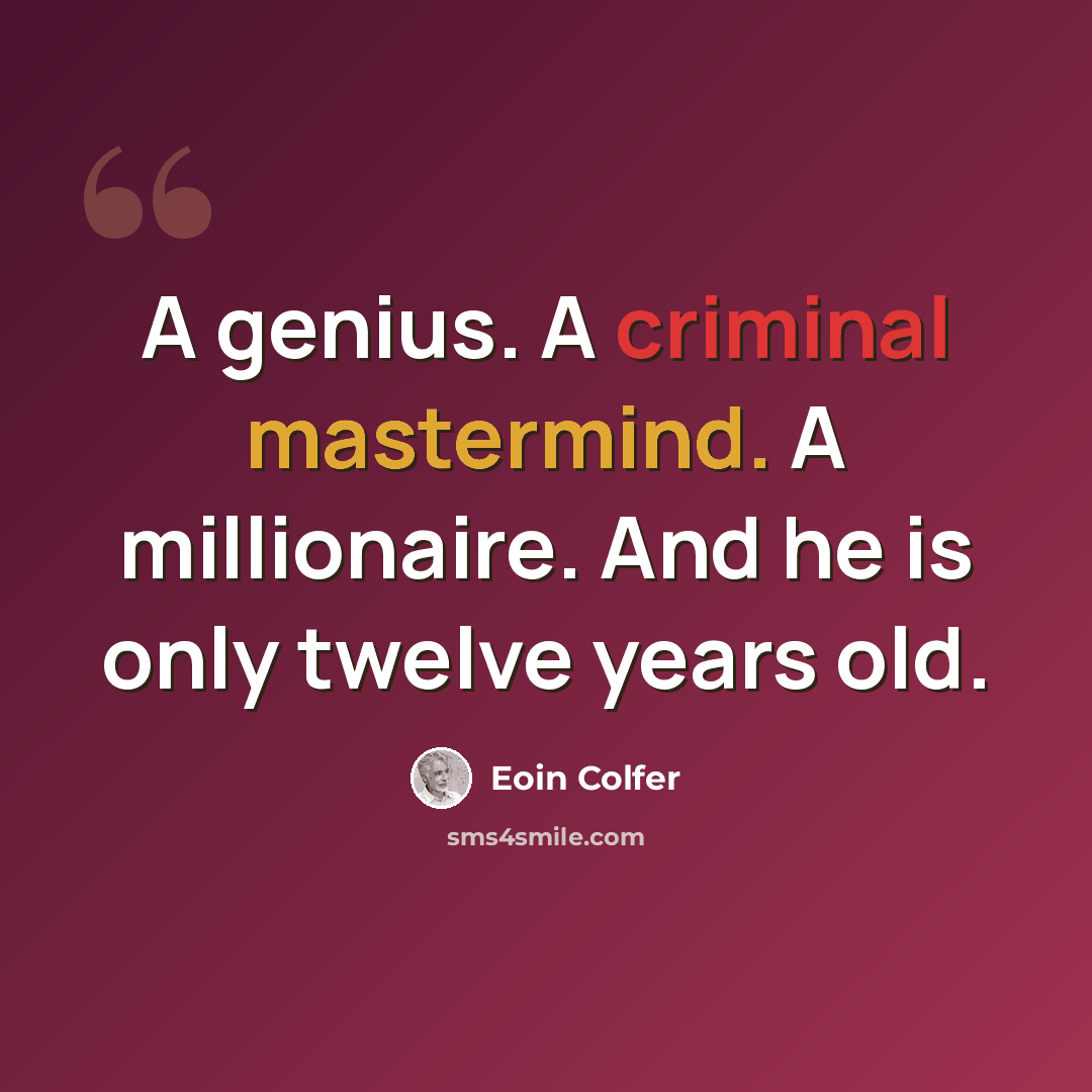 “A genius. A criminal mastermind. A millionaire. And he is only twelve years old.” quote by Eoin Colfer