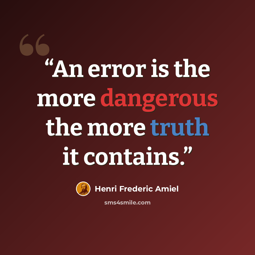 “An error is the more dangerous the more truth it contains.” quote by Henri Frederic Amiel