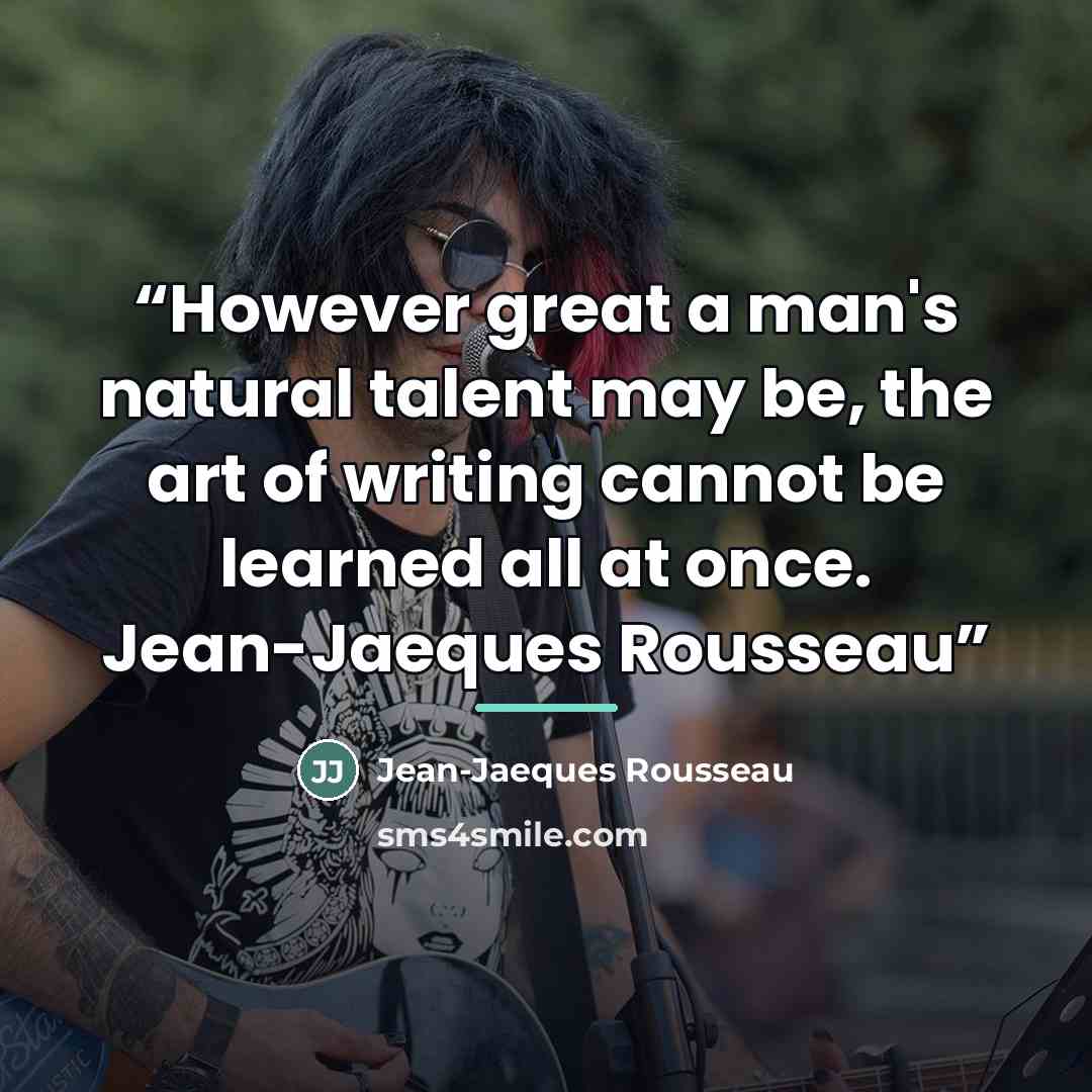 “However great a man's natural talent may be, the art of writing cannot be learned all at once. Jean-Jaeques Rousseau” quote by Jean-Jaeques Rousseau