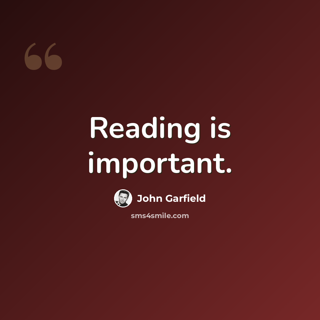 “Reading is important.” quote by John Garfield