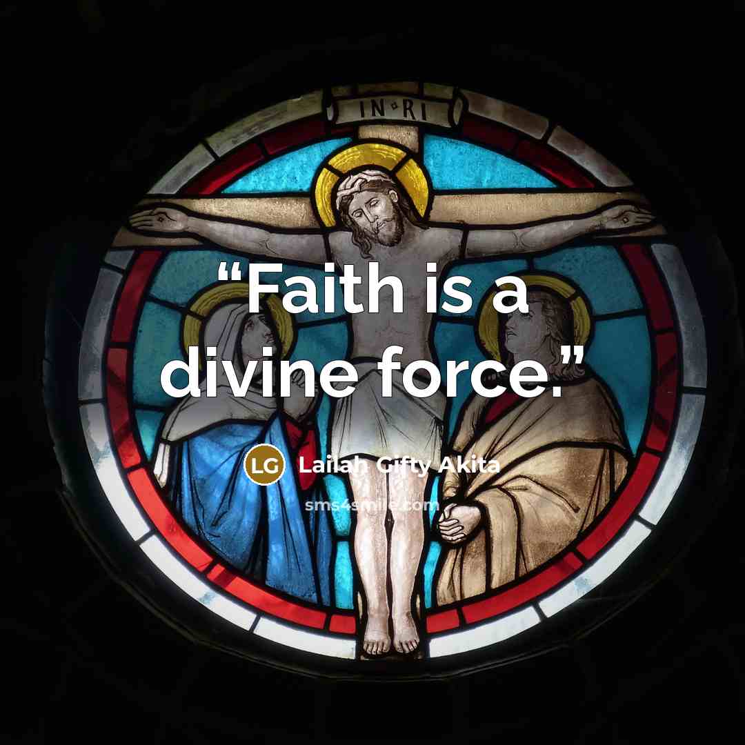 “Faith is a divine force.” quote by Lailah Gifty Akita