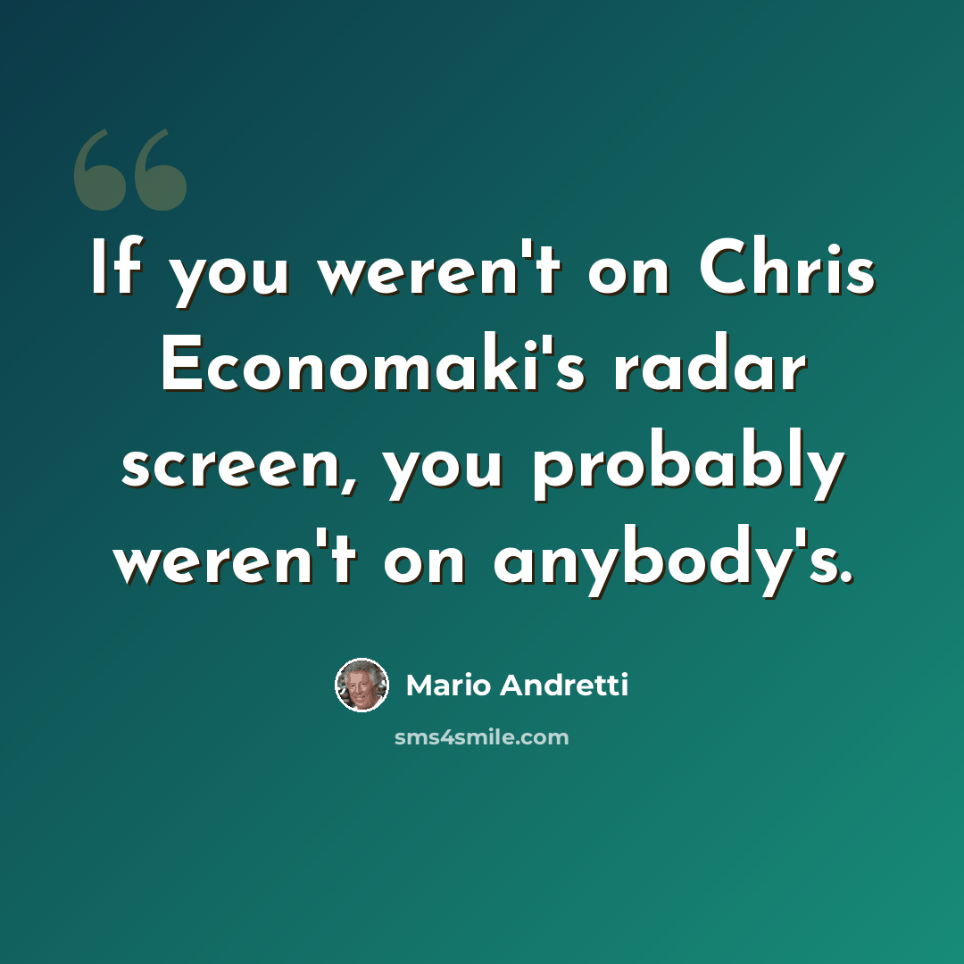 “If you weren't on Chris Economaki's radar screen, you probably weren't on anybody's.” quote by Mario Andretti