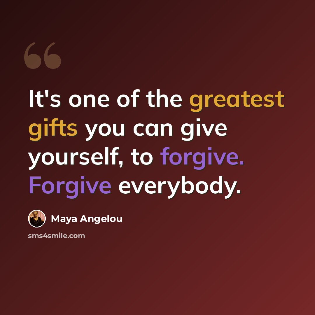 “It's one of the greatest gifts you can give yourself, to forgive. Forgive everybody.” quote by Maya Angelou