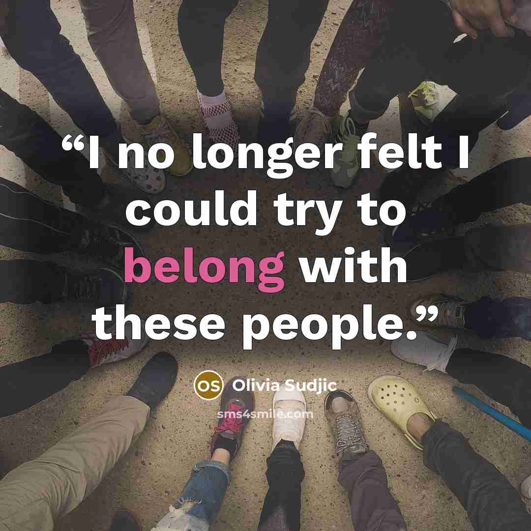 “I no longer felt I could try to belong with these people.” quote by Olivia Sudjic
