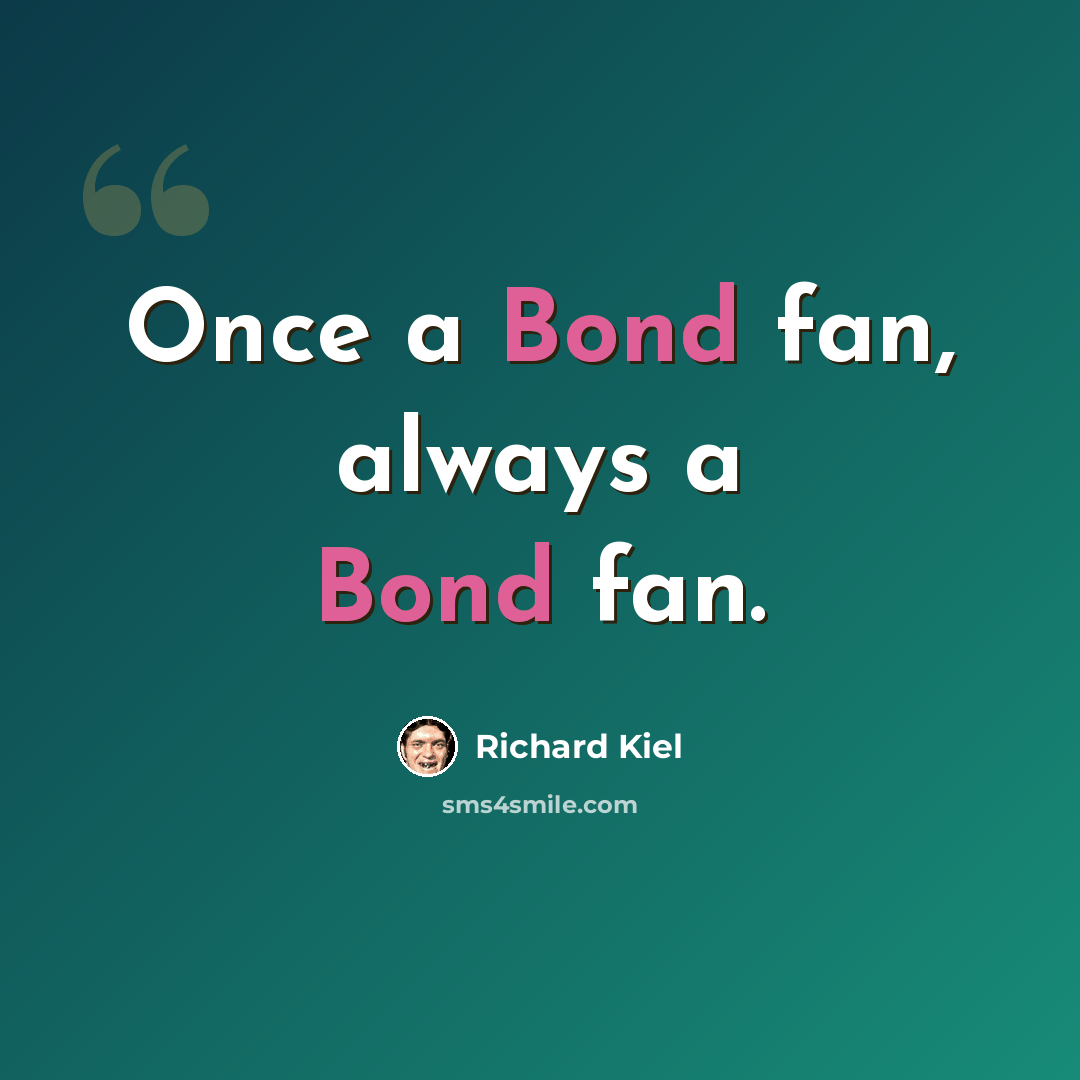 “Once a Bond fan, always a Bond fan.” quote by Richard Kiel