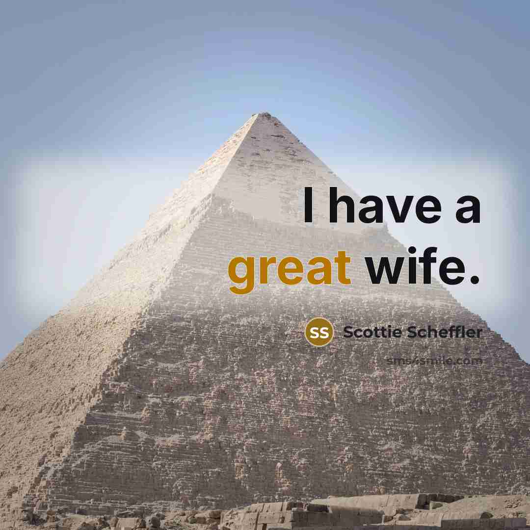 “I have a great wife.” quote by Scottie Scheffler