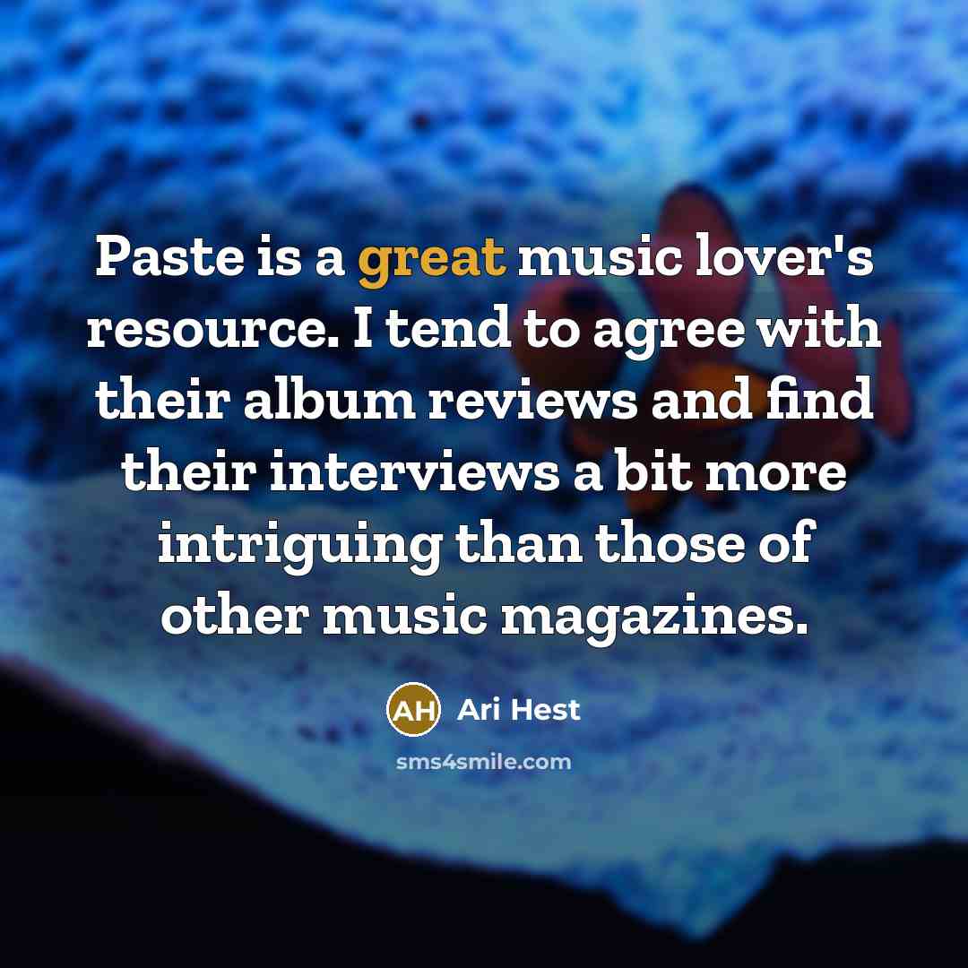 “Paste is a great music lover's resource. I tend to agree with their album reviews and find their interviews a bit more intriguing than those of other music magazines.” quote by Ari Hest