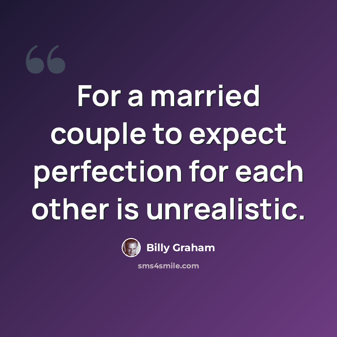 “For a married couple to expect perfection for each other is unrealistic.” quote by Billy Graham