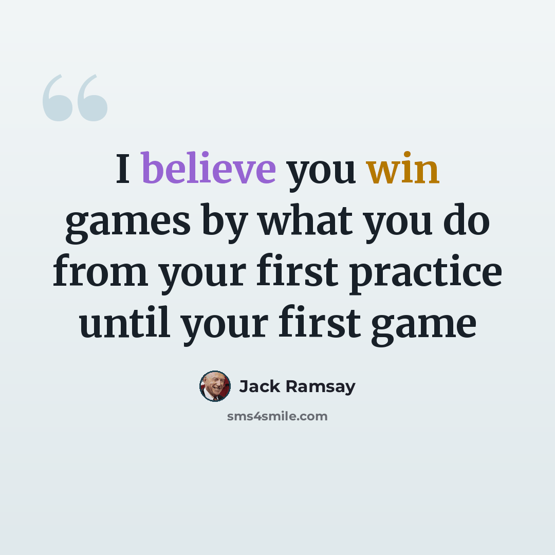 “I believe you win games by what you do from your first practice until your first game” quote by Jack Ramsay