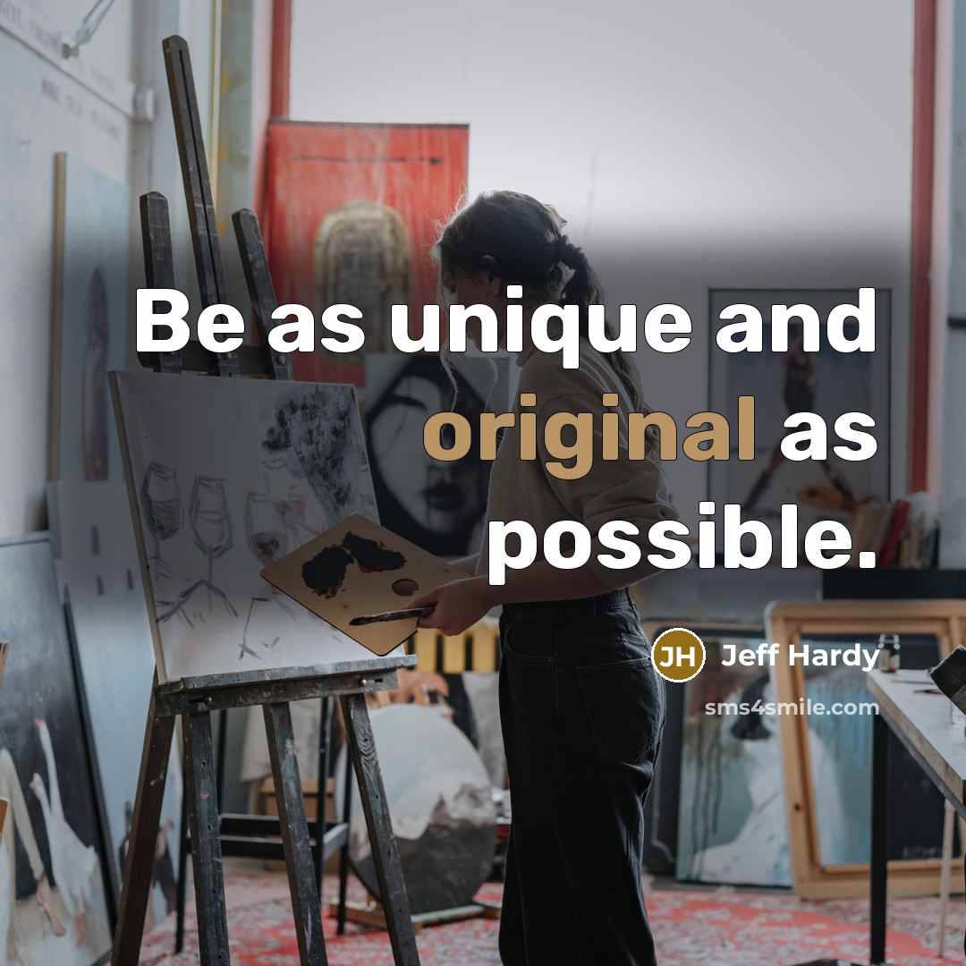 “Be as unique and original as possible.” quote by Jeff Hardy
