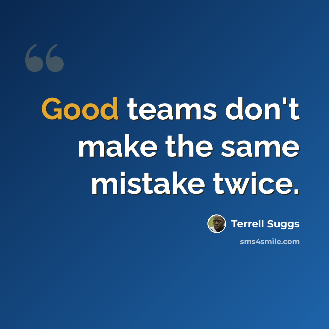 “Good teams don't make the same mistake twice.” quote by Terrell Suggs