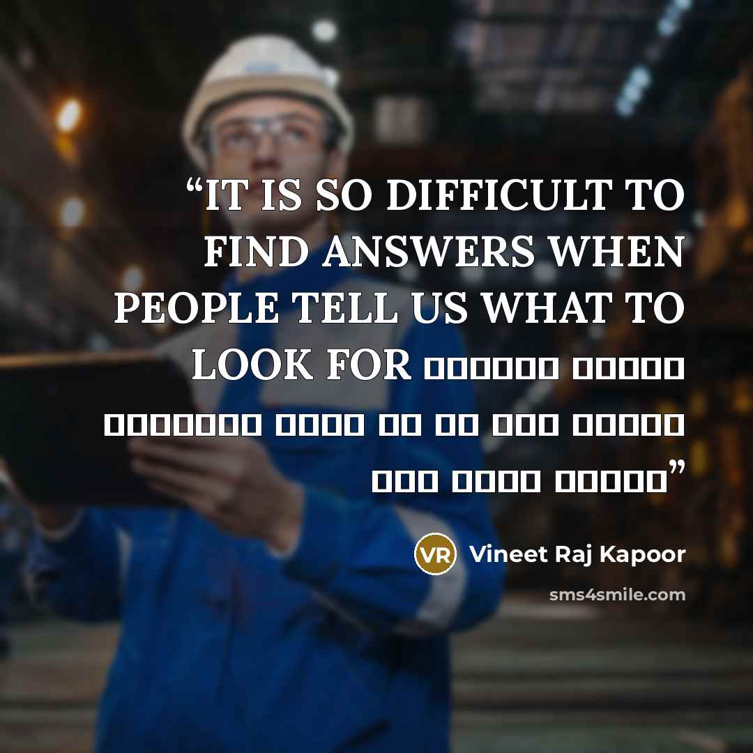 “IT IS SO DIFFICULT TO FIND ANSWERS WHEN PEOPLE TELL US WHAT TO LOOK FOR ढूंढना कितना मुश्किल होता है जब लोग बताते हैं क्या ढूँढो” quote by Vineet Raj Kapoor