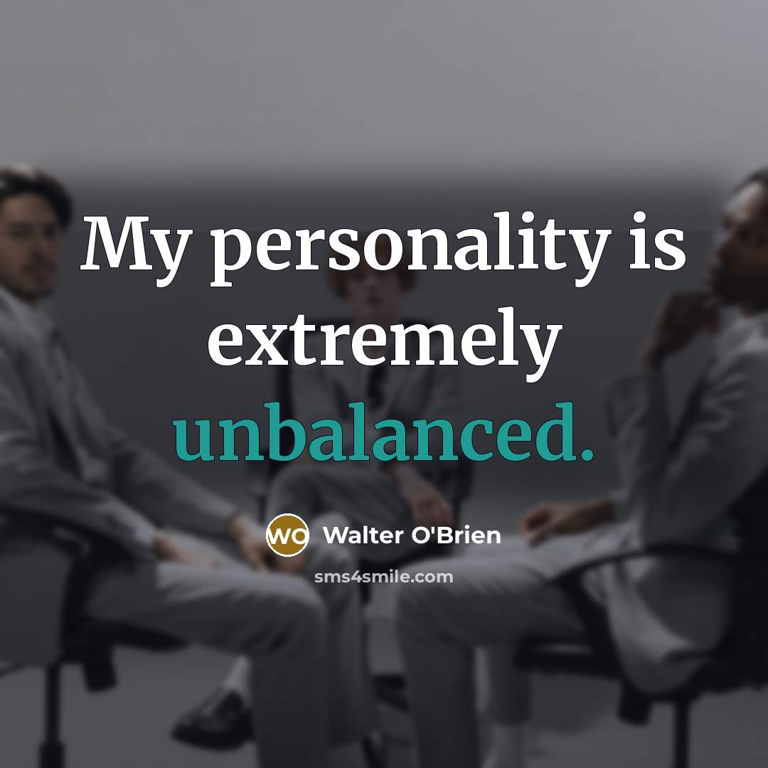 “My personality is extremely unbalanced.” quote by Walter O'Brien