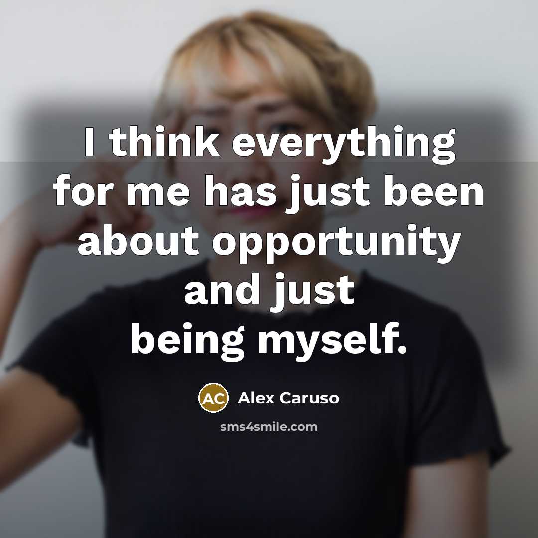 “I think everything for me has just been about opportunity and just being myself.” quote by Alex Caruso