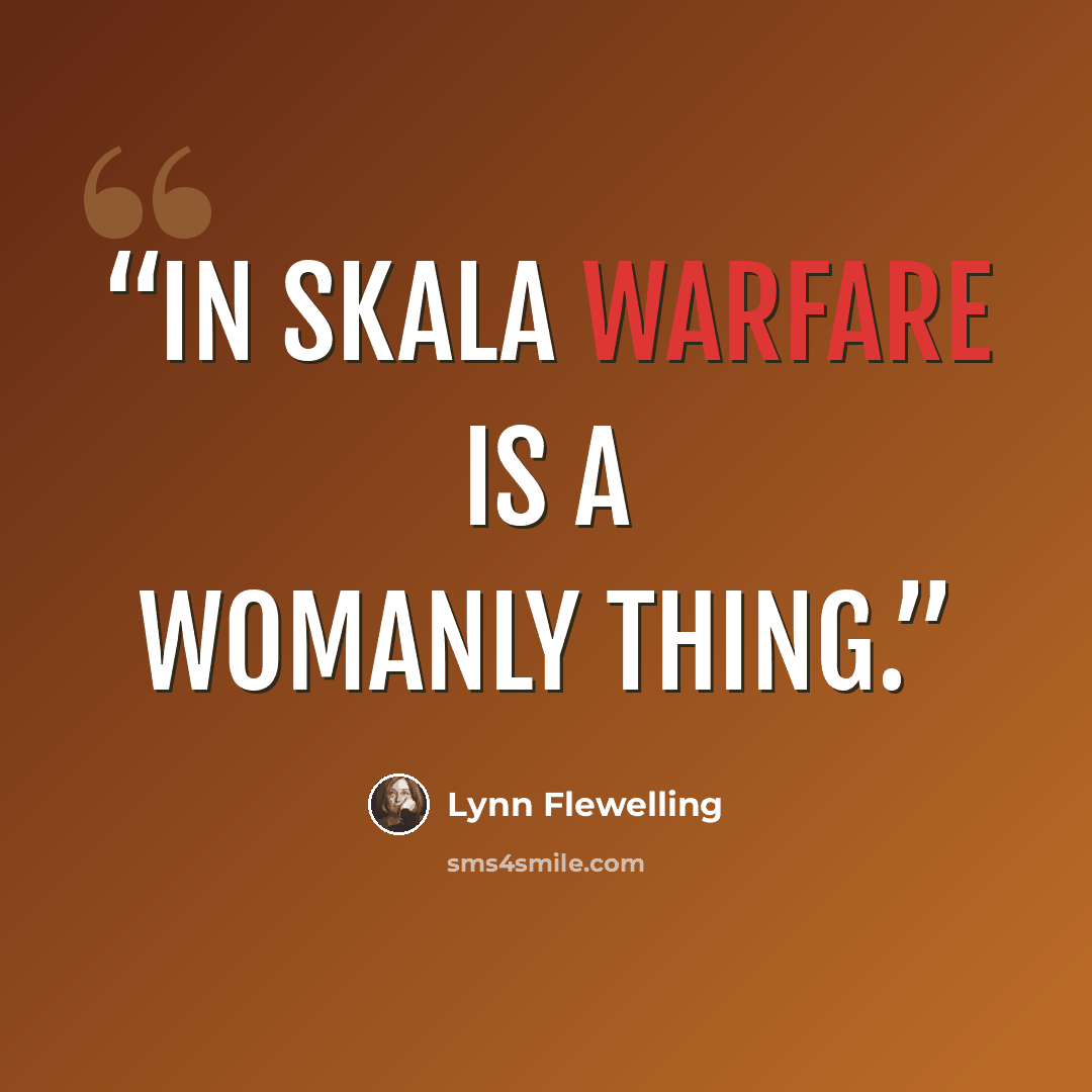 “In Skala warfare is a womanly thing.” quote by Lynn Flewelling