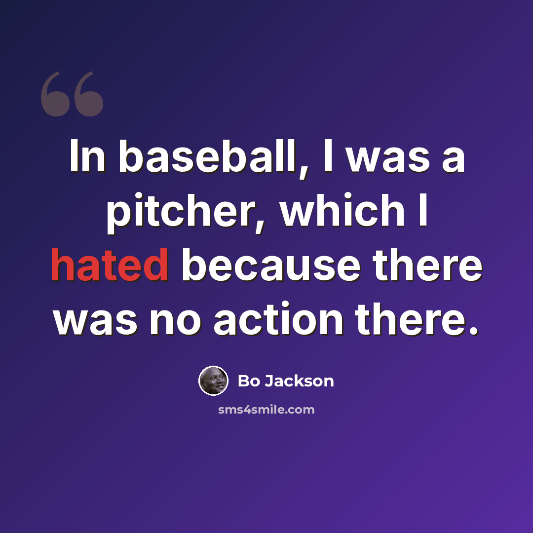 “In baseball, I was a pitcher, which I hated because there was no action there.” quote by Bo Jackson