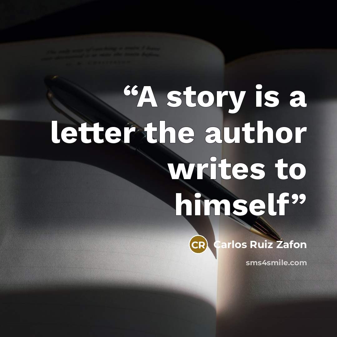 “A story is a letter the author writes to himself” quote by Carlos Ruiz Zafón