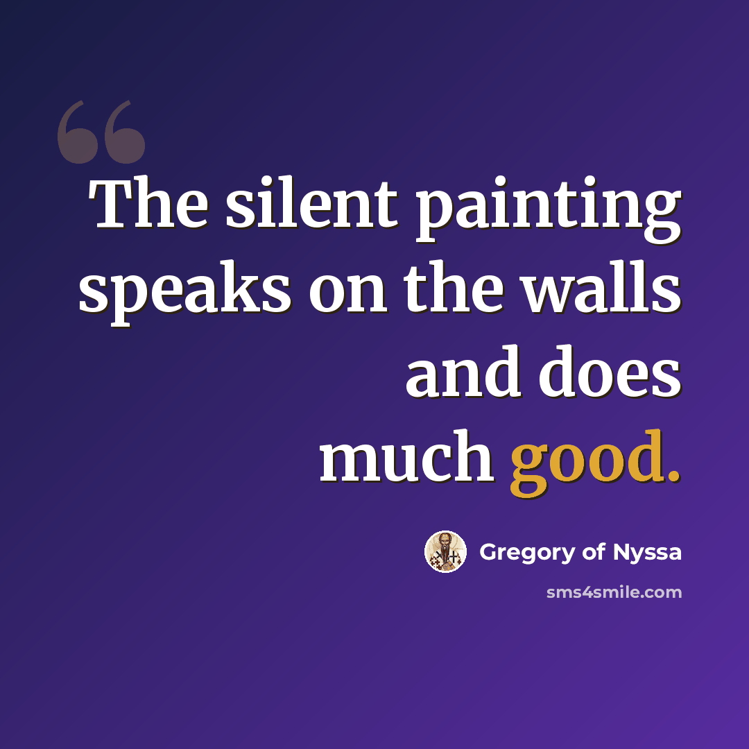 “The silent painting speaks on the walls and does much good.” quote by Gregory of Nyssa