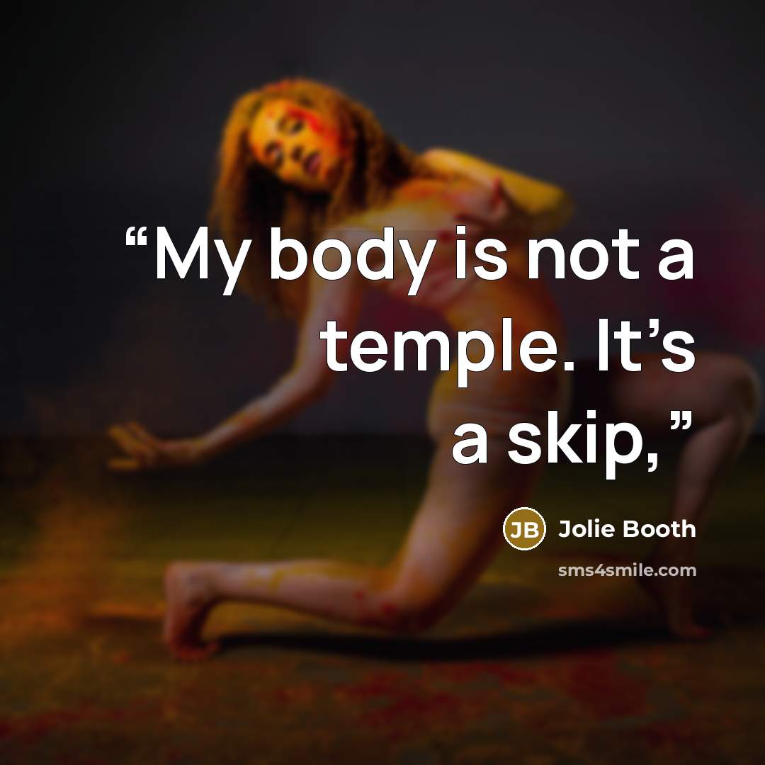 “My body is not a temple. It’s a skip,” quote by Jolie Booth