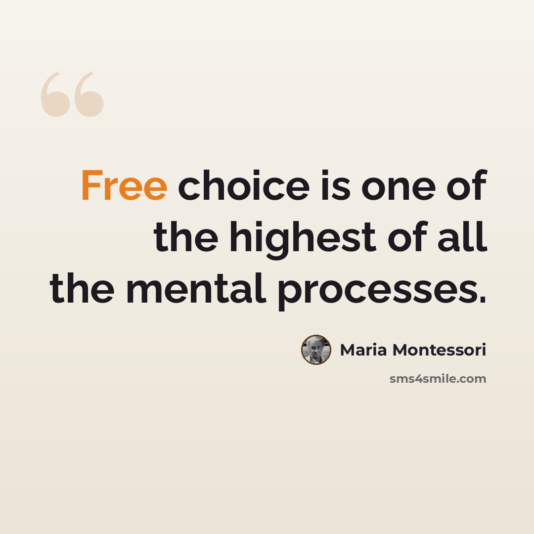 “Free choice is one of the highest of all the mental processes.” quote by Maria Montessori