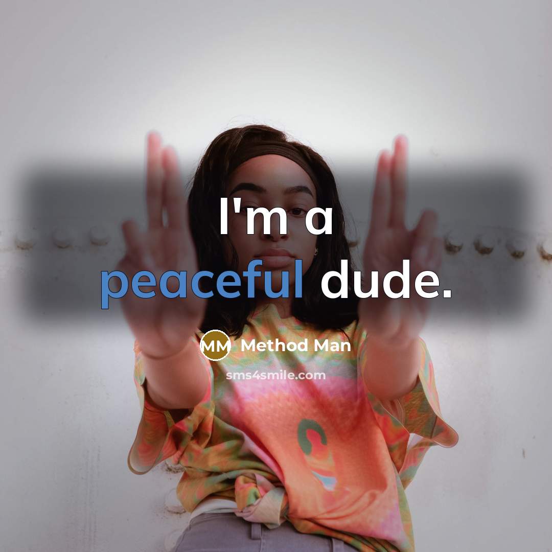 “I'm a peaceful dude.” quote by Method Man