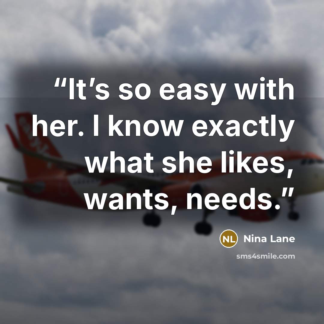 “It’s so easy with her. I know exactly what she likes, wants, needs.” quote by Nina Lane
