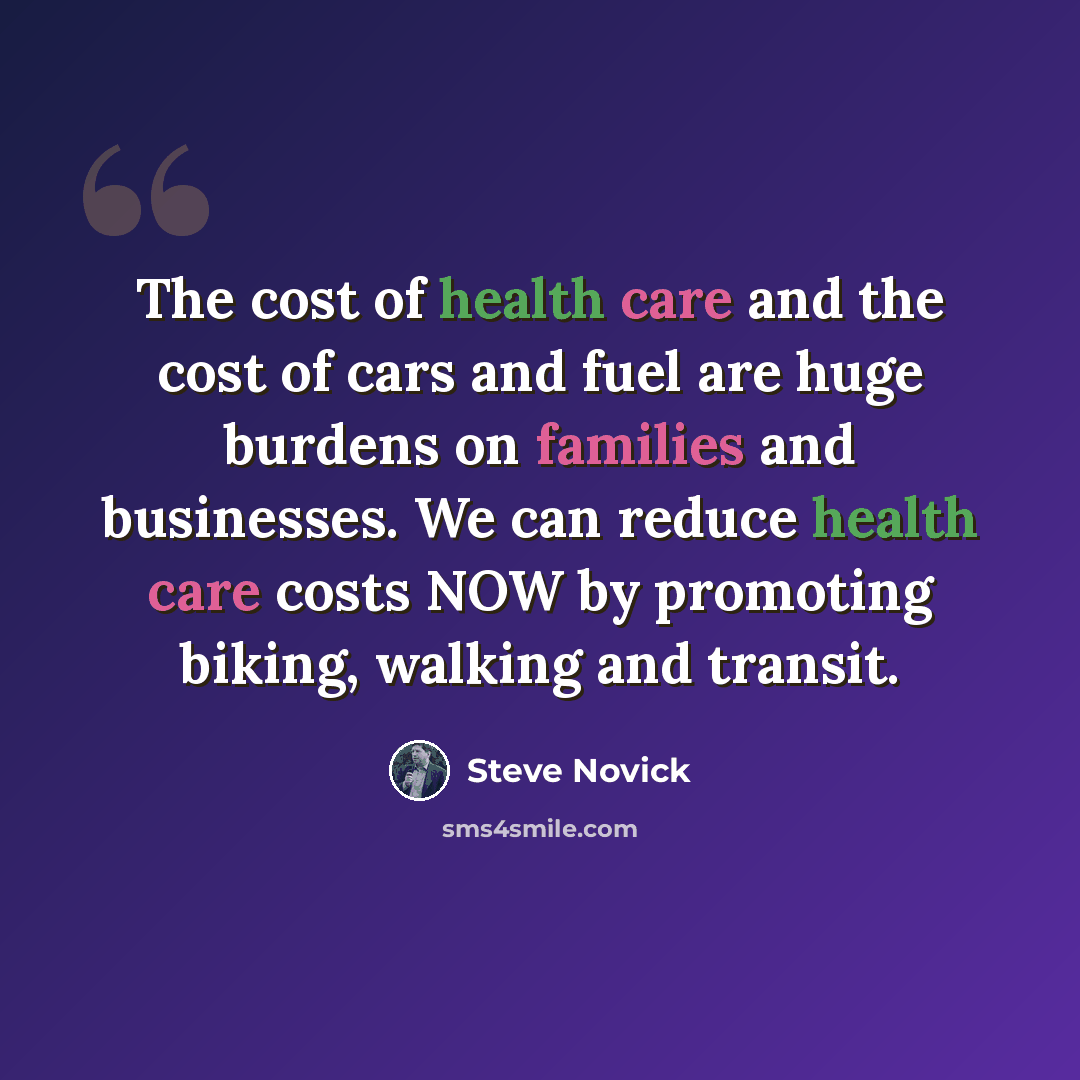 “The cost of health care and the cost of cars and fuel are huge burdens on families and businesses. We can reduce health care costs NOW by promoting biking, walking and transit.” quote by Steve Novick