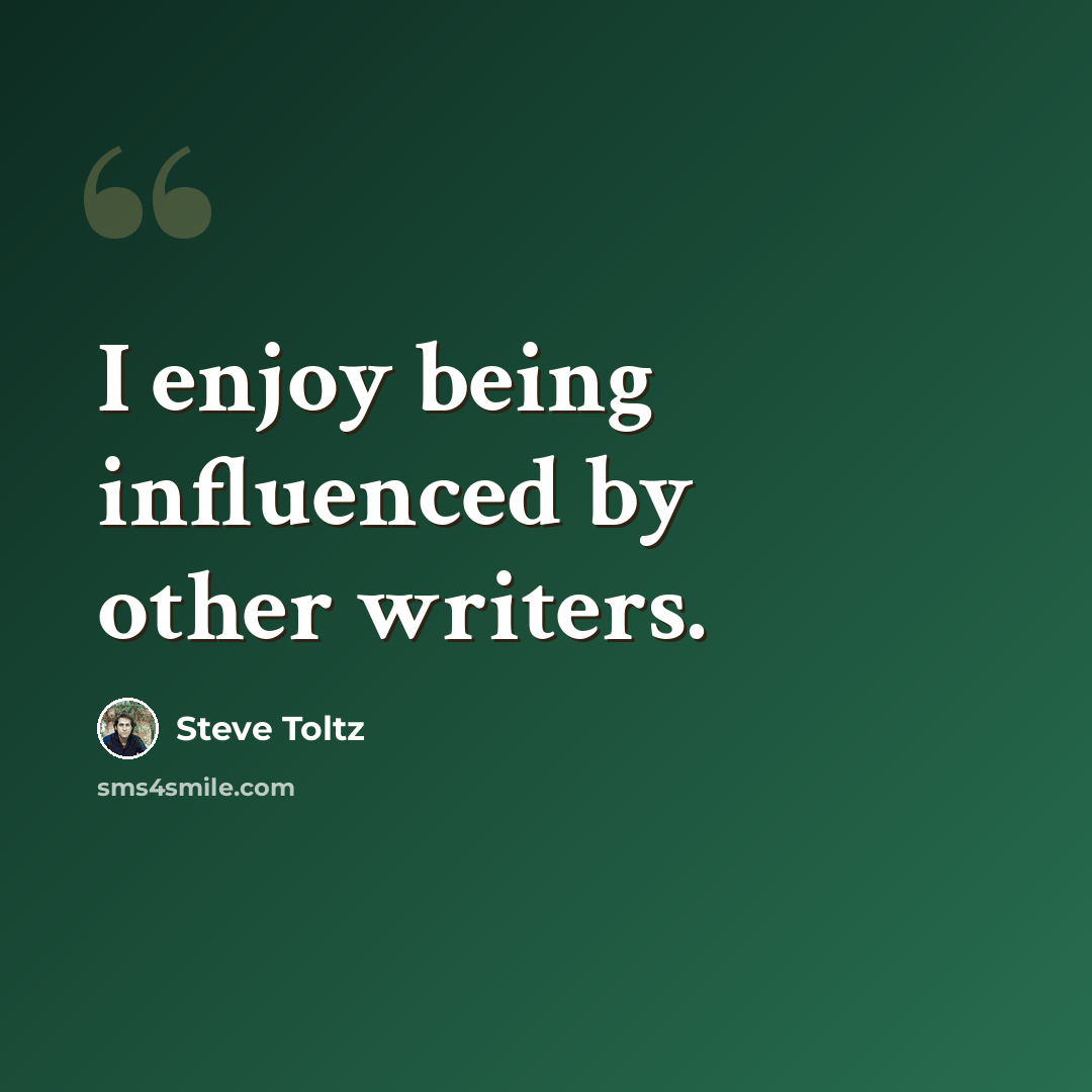 “I enjoy being influenced by other writers.” quote by Steve Toltz