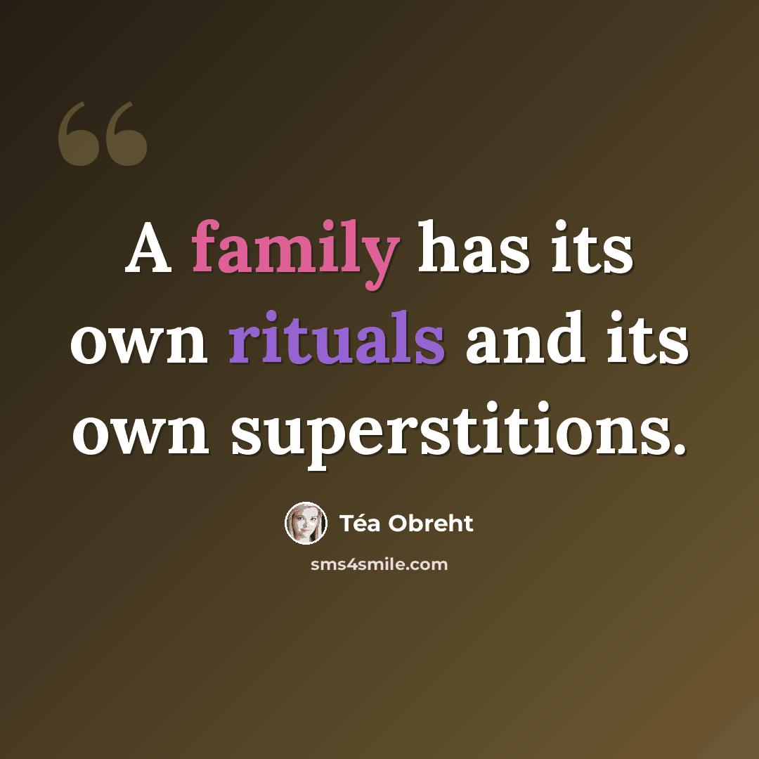 “A family has its own rituals and its own superstitions.” quote by Tea Obreht