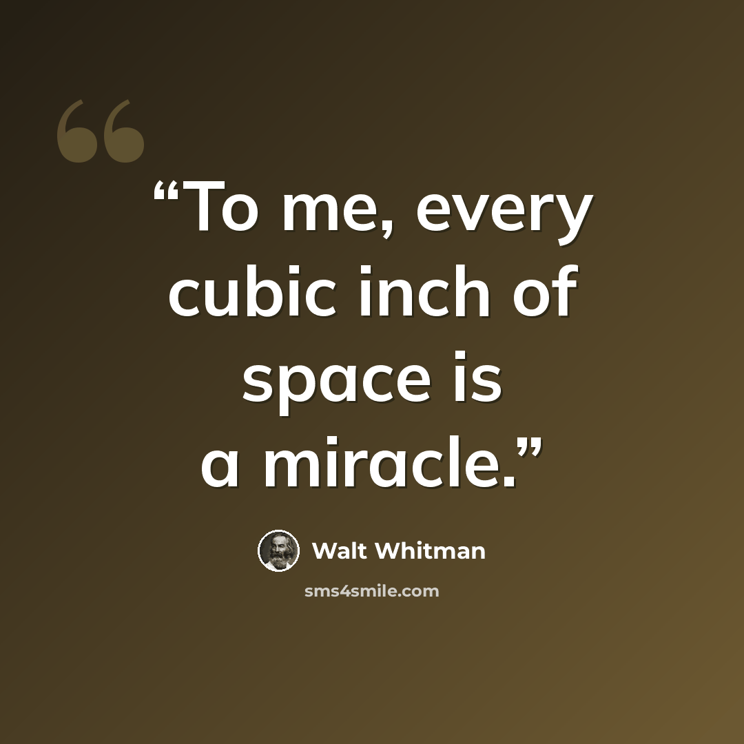 “To me, every cubic inch of space is a miracle.” quote by Walt Whitman