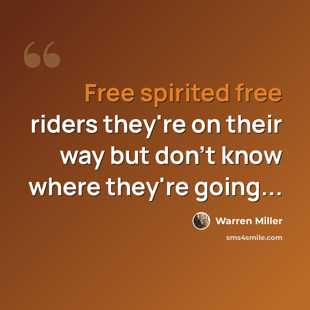 “Free spirited free riders they're on their way but don't know where they're going...” quote by Warren Miller