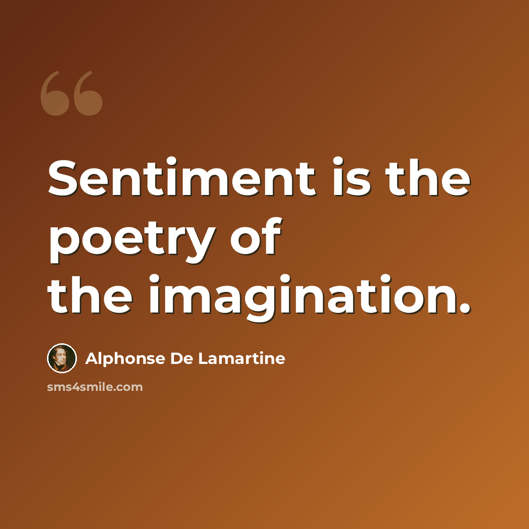 “Sentiment is the poetry of the imagination.” quote by Alphonse de Lamartine