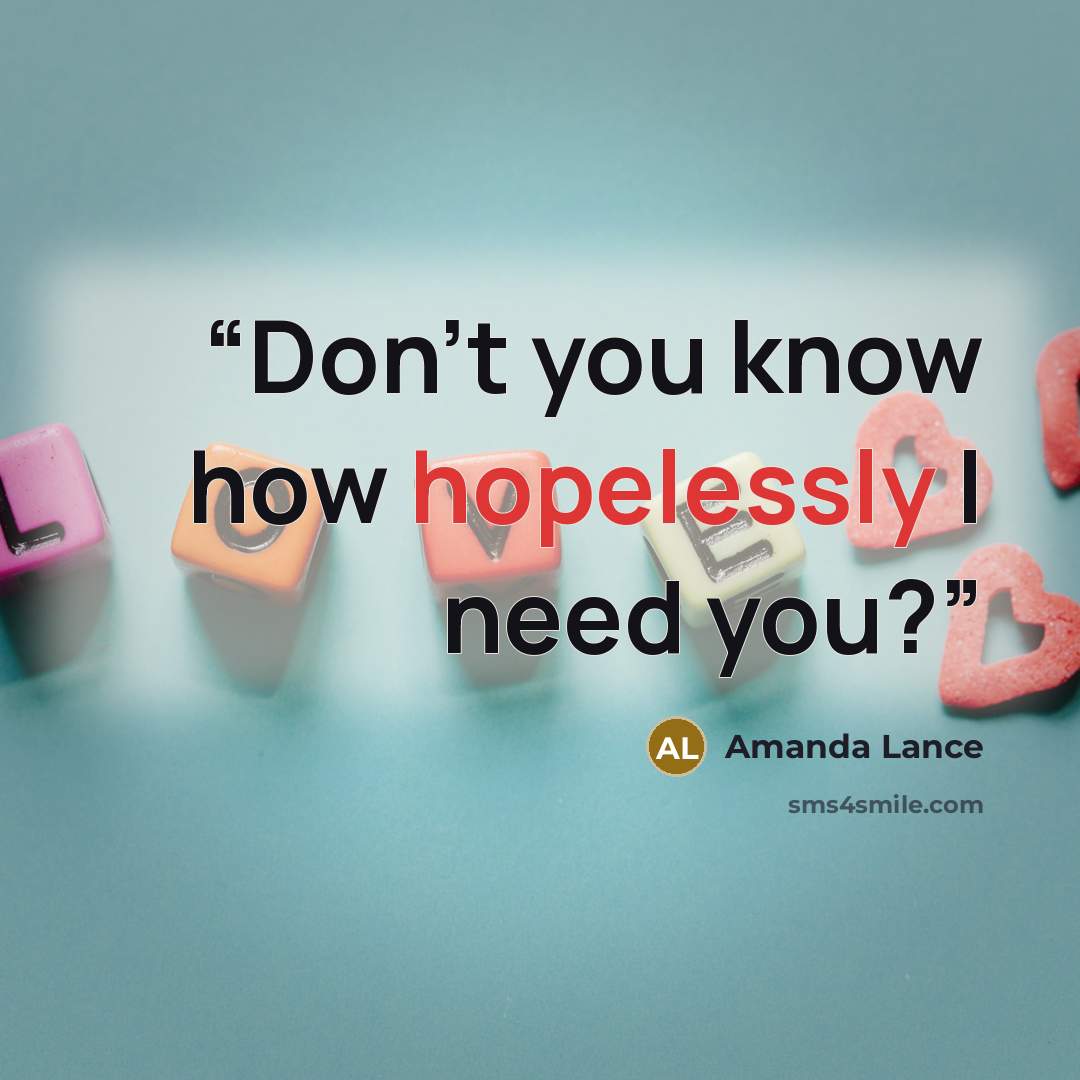 “Don't you know how hopelessly I need you?” quote by Amanda Lance