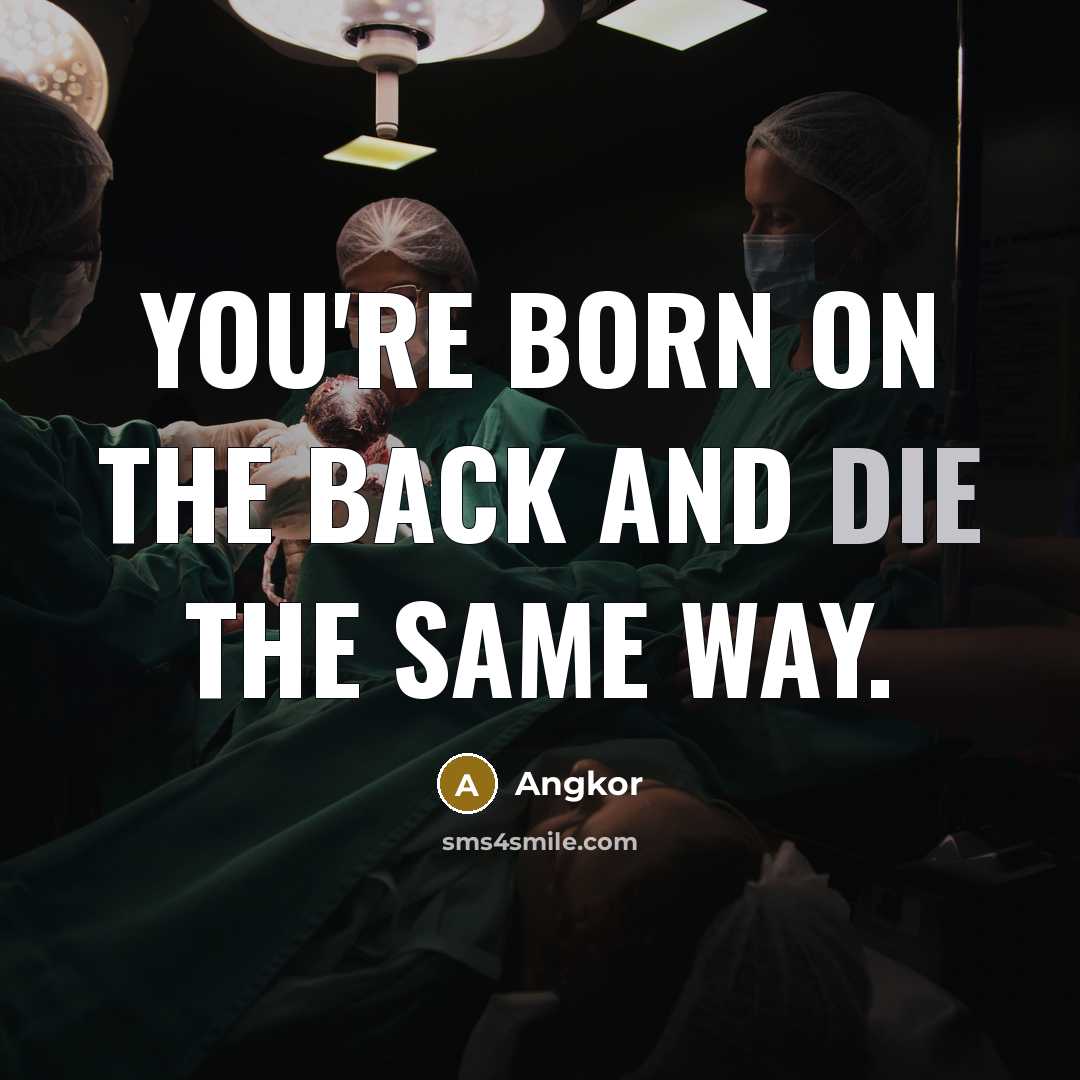 “You're born on the back and die the same way.” quote by Angkor