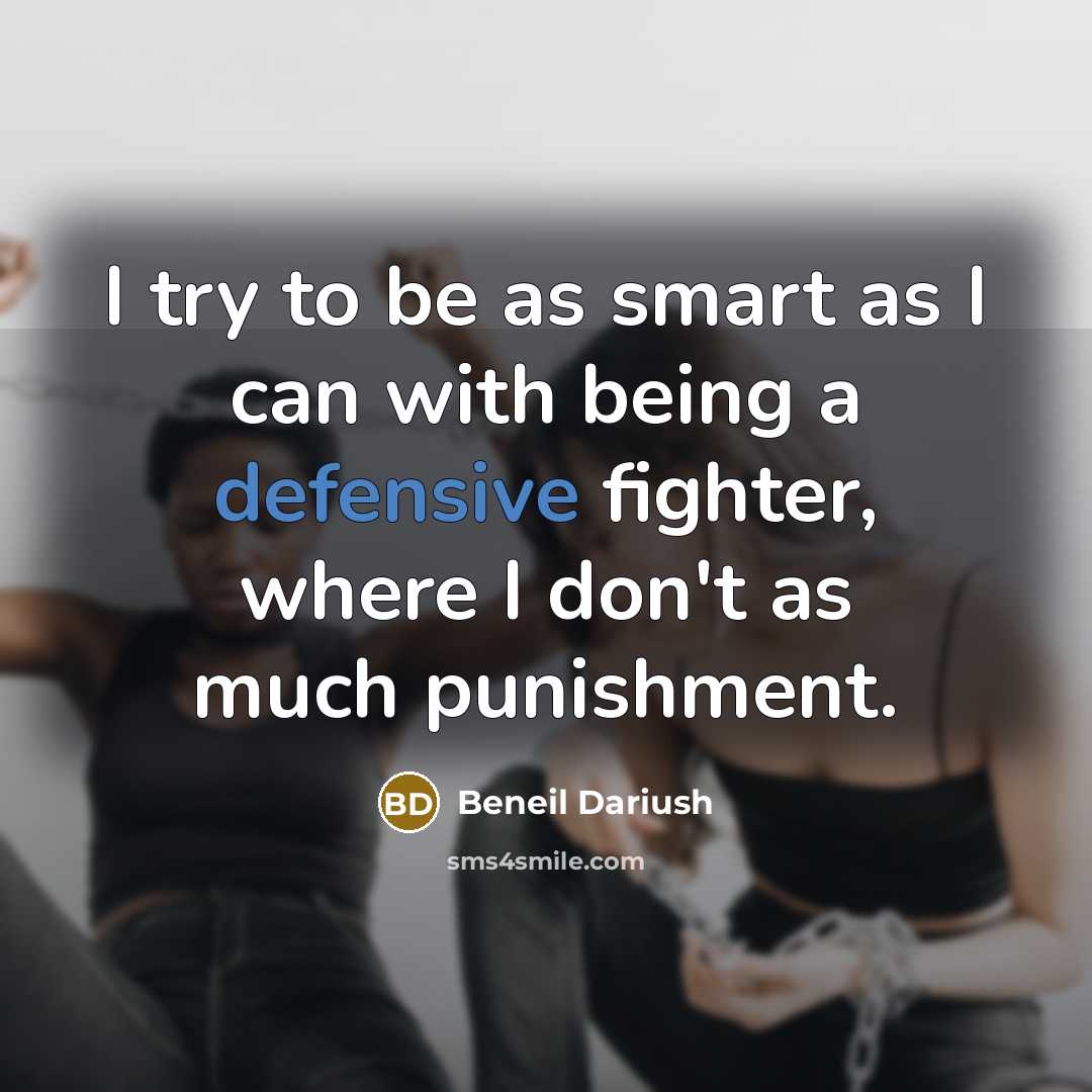 “I try to be as smart as I can with being a defensive fighter, where I don't as much punishment.” quote by Beneil Dariush