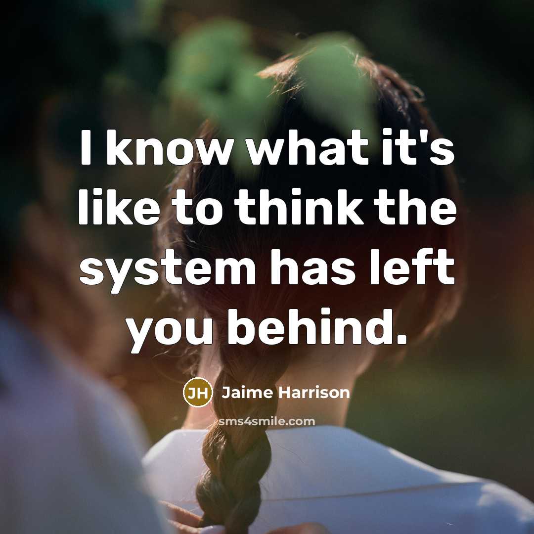 “I know what it's like to think the system has left you behind.” quote by Jaime Harrison