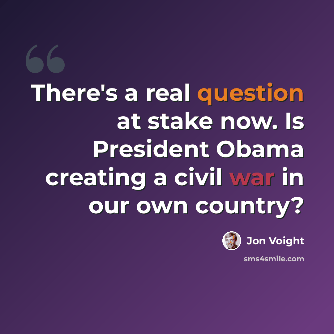 “There's a real question at stake now. Is President Obama creating a civil war in our own country?” quote by Jon Voight