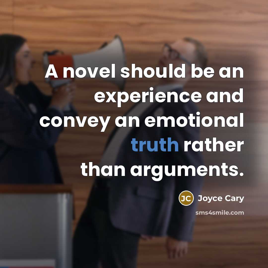 “A novel should be an experience and convey an emotional truth rather than arguments.” quote by Joyce Cary