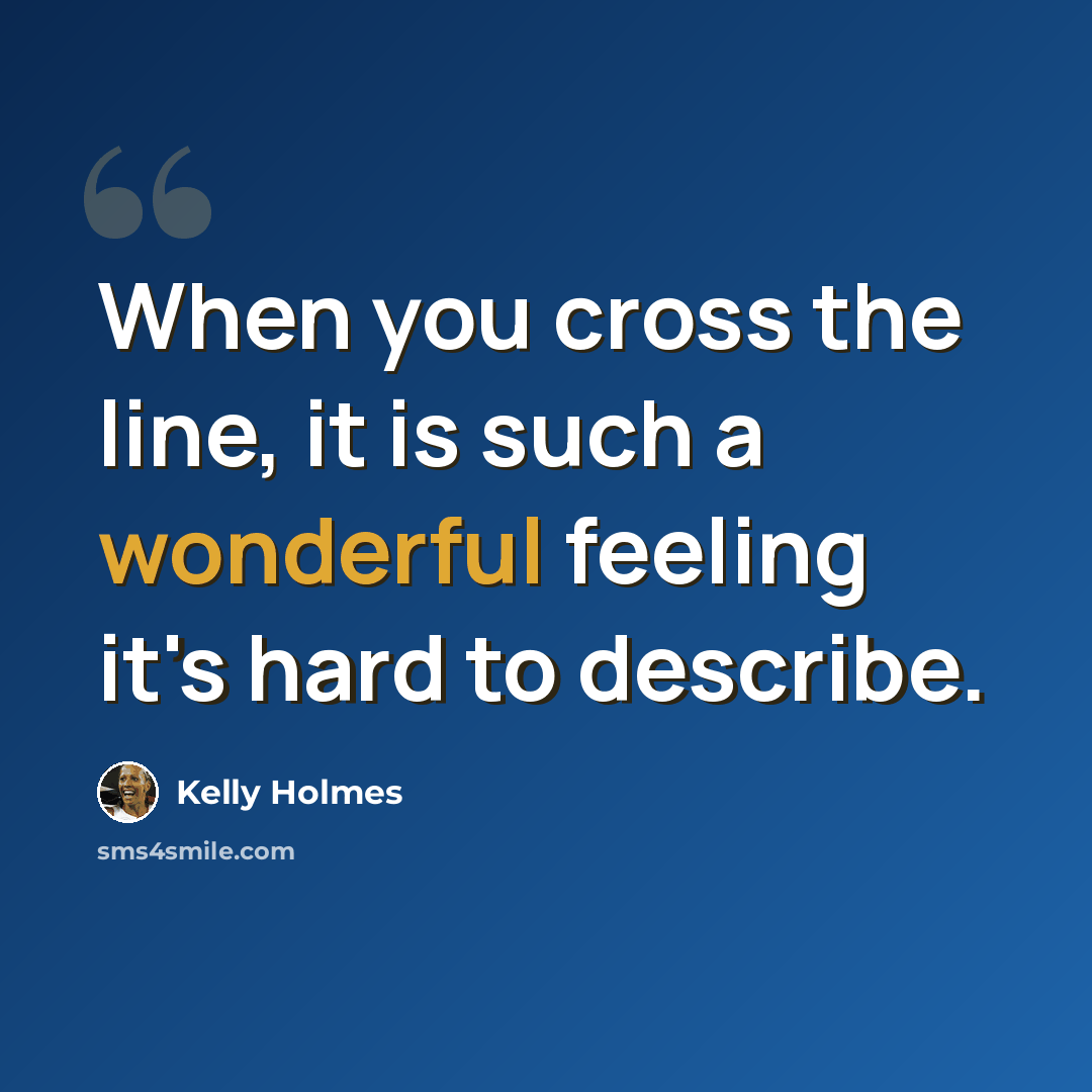 “When you cross the line, it is such a wonderful feeling it's hard to describe.” quote by Kelly Holmes