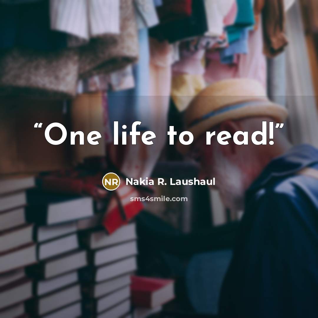 “One life to read!” quote by Nakia R. Laushaul