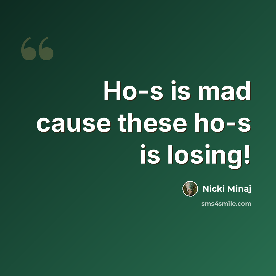 “Ho-s is mad cause these ho-s is losing!” quote by Nicki Minaj