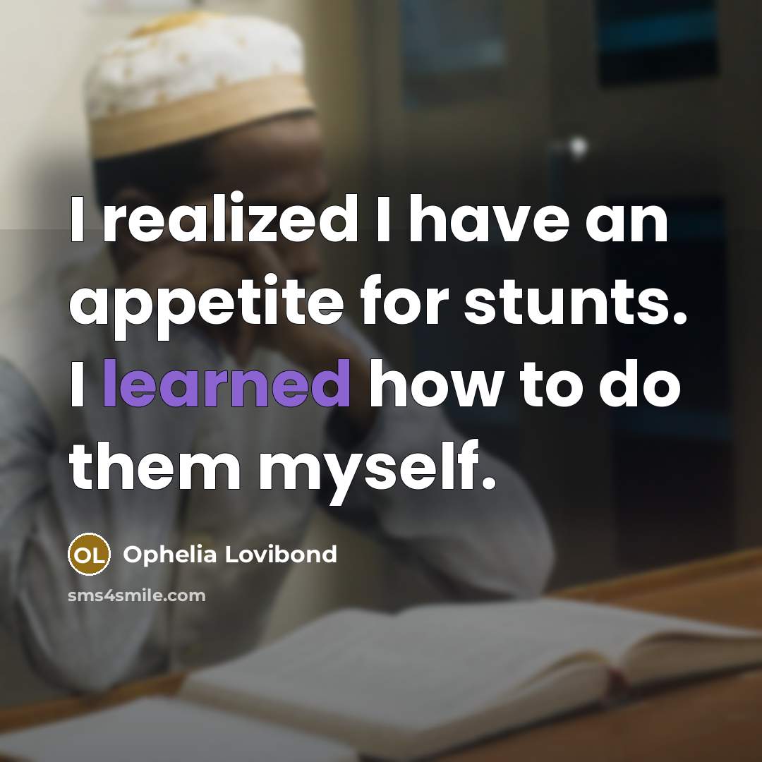 “I realized I have an appetite for stunts. I learned how to do them myself.” quote by Ophelia Lovibond