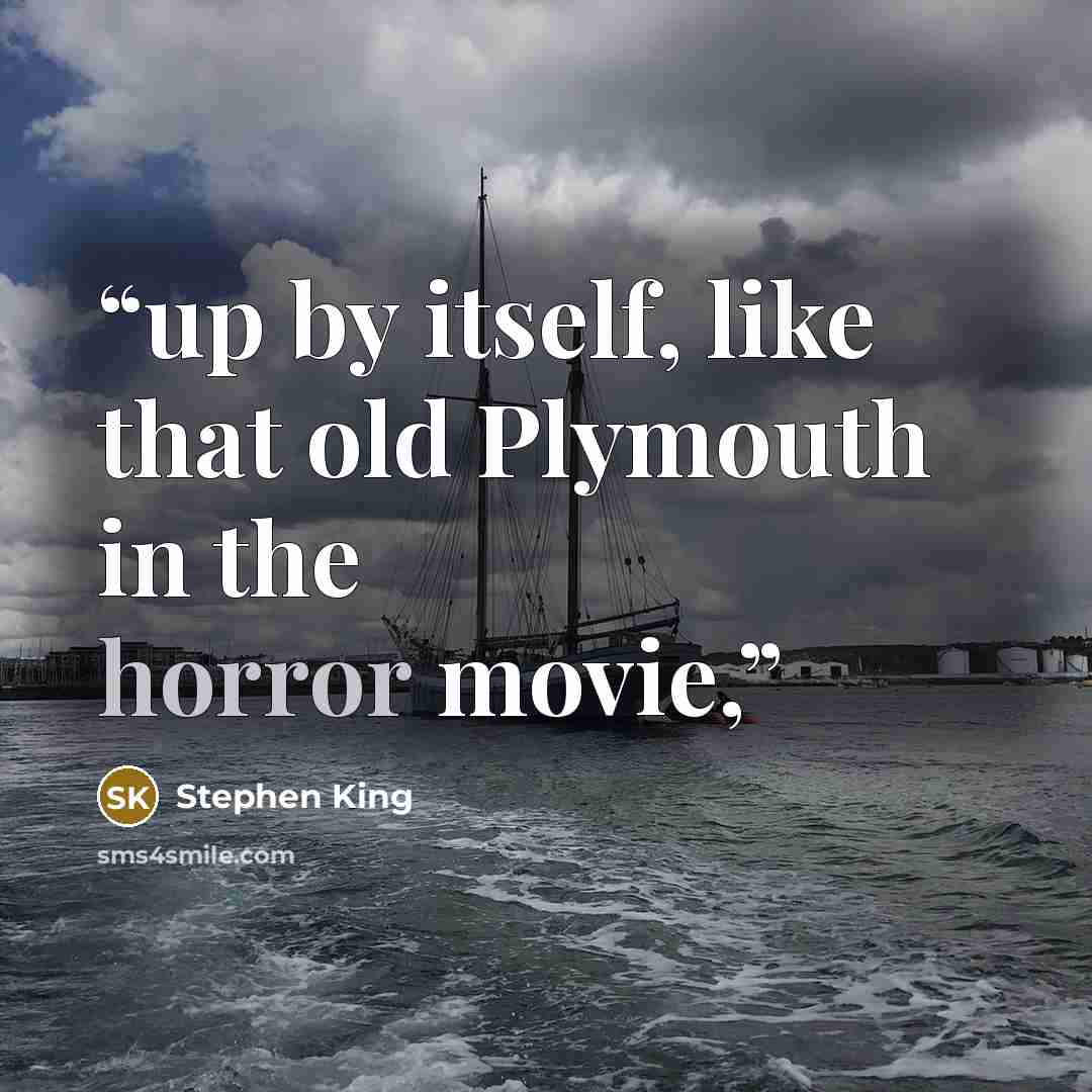 “up by itself, like that old Plymouth in the horror movie,” quote by Stephen King