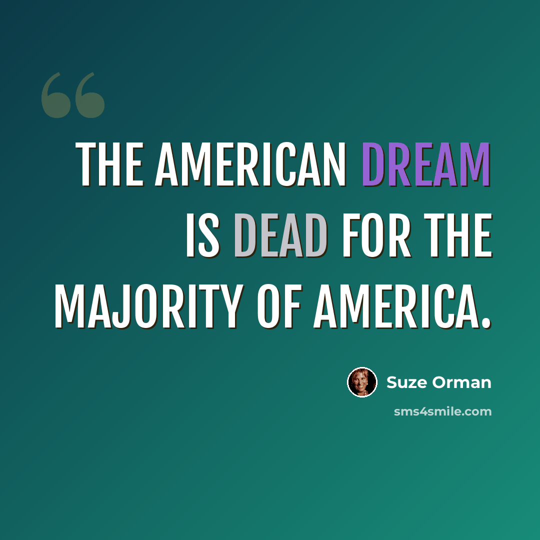“The American dream is dead for the majority of America.” quote by Suze Orman