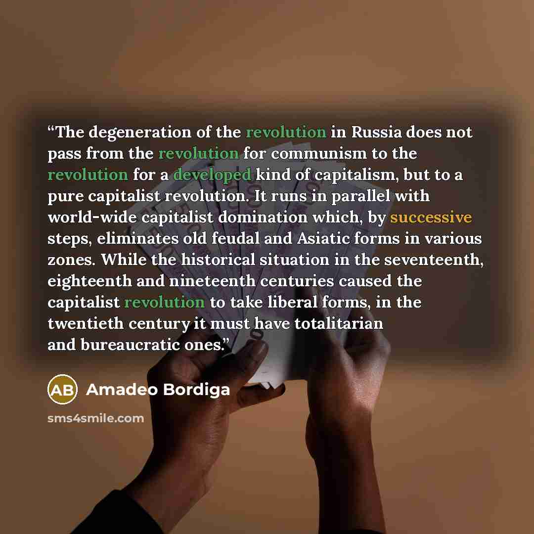 “The degeneration of the revolution in Russia does not pass from the revolution for communism to the revolution for a developed kind of capitalism, but to a pure capitalist revo­lution. It runs in parallel with world-wide capitalist domination which, by successive steps, eliminates old feudal and…” quote by Amadeo Bordiga