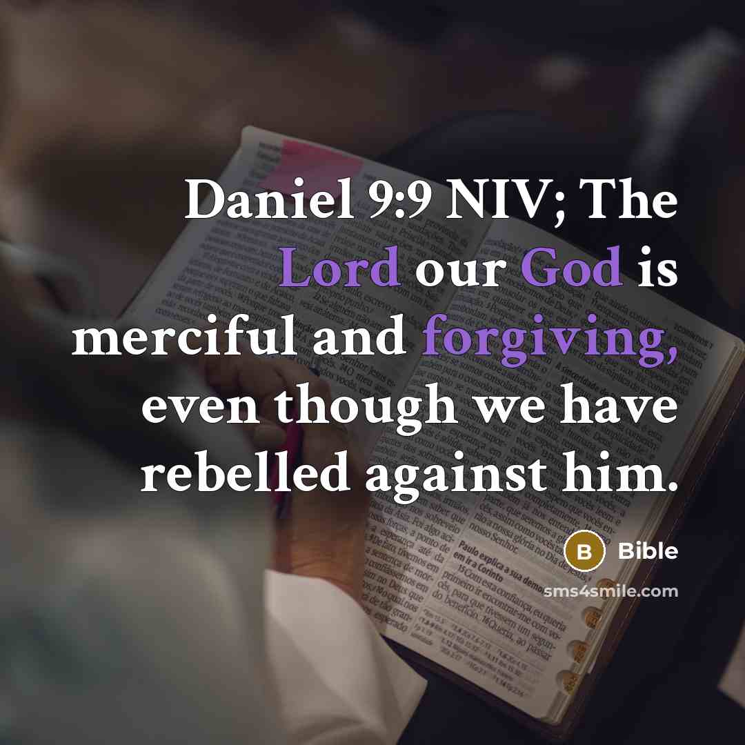“Daniel 9:9 NIV; The Lord our God is merciful and forgiving, even though we have rebelled against him.” quote by Bible