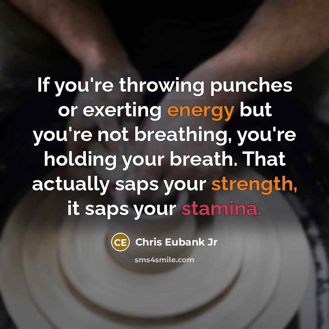 “If you're throwing punches or exerting energy but you're not breathing, you're holding your breath. That actually saps your strength, it saps your stamina.” quote by Chris Eubank Jr