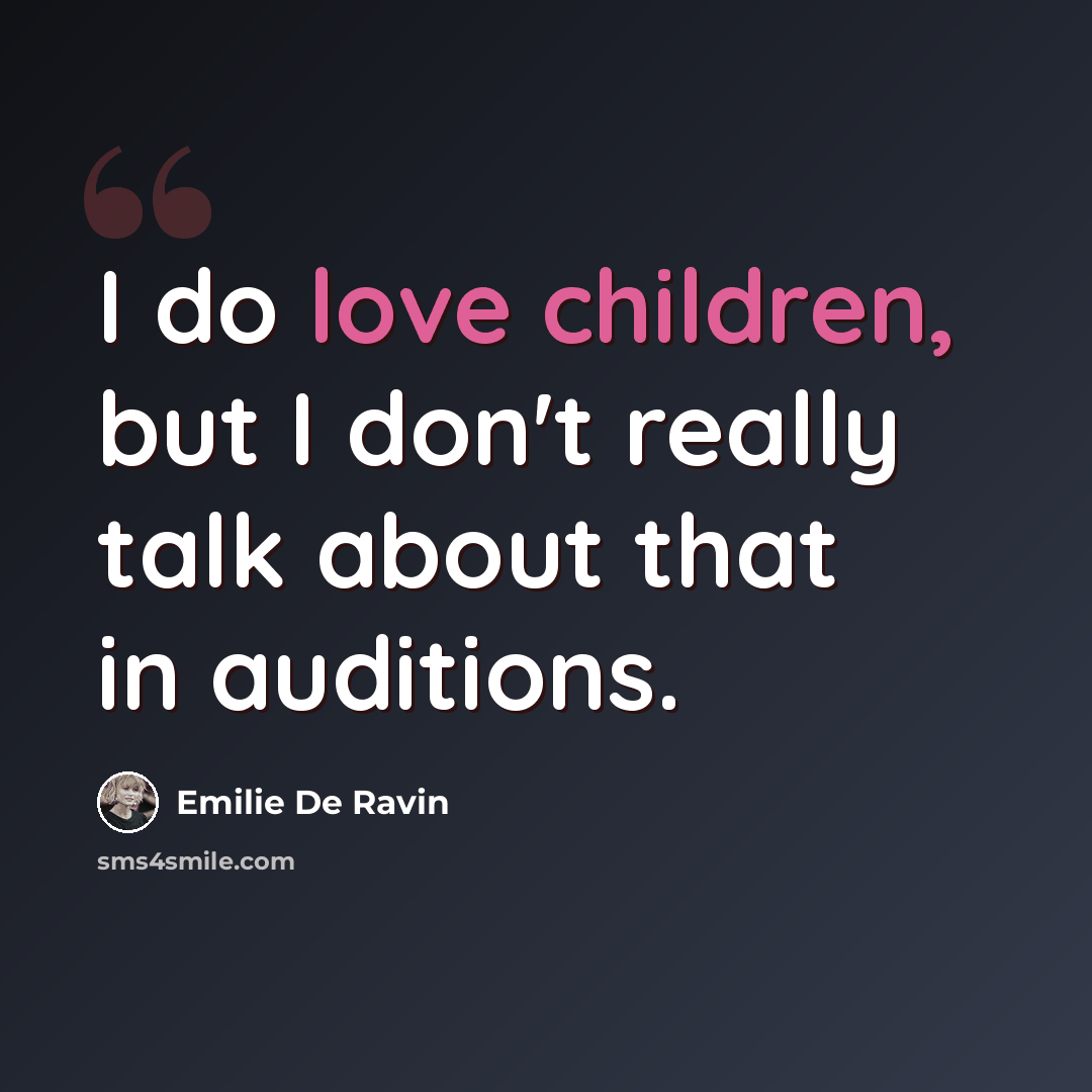 “I do love children, but I don't really talk about that in auditions.” quote by Emilie de Ravin