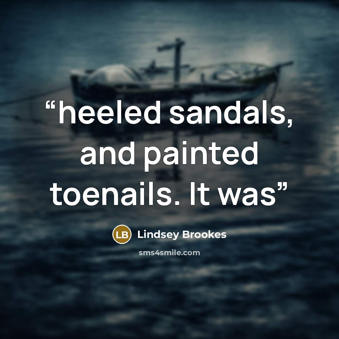 “heeled sandals, and painted toenails. It was” quote by Lindsey Brookes