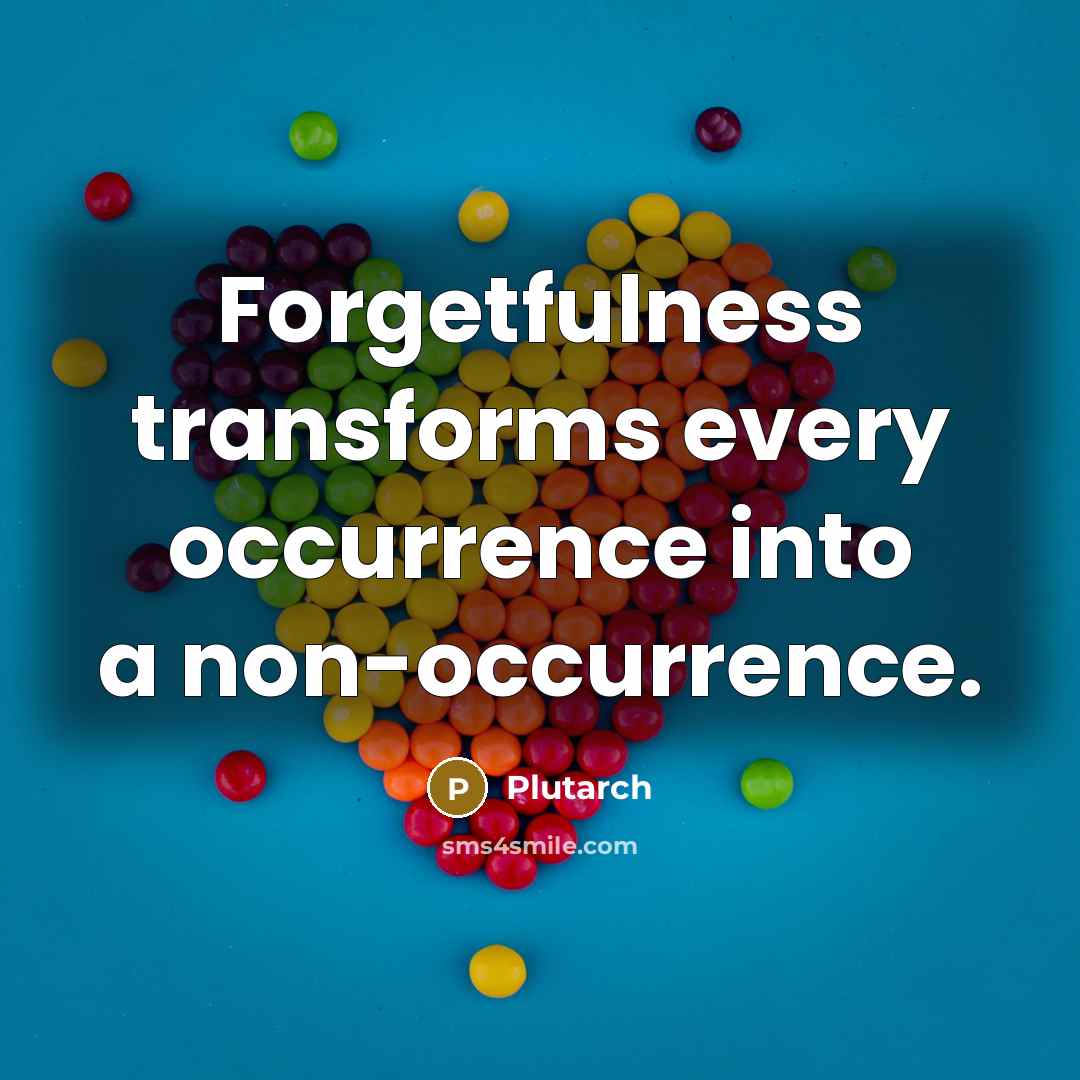 “Forgetfulness transforms every occurrence into a non-occurrence.” quote by Plutarch